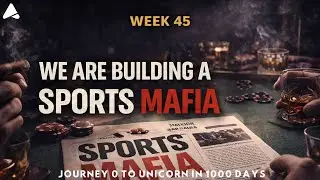 Week 45 - We are building a Sports Mafia