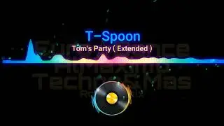 T-Spoon - Tom's Party ( Extended )