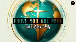 Prove You Are Mine - Powerful Scripture-rooted Song