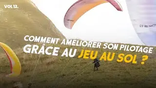 VOL 12 : Comment am&eacute;liorer son pilotage en parapente gr&acirc;ce au jeu au sol ?