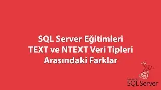 SQL Server'da TEXT ve NTEXT Veri Tipleri Arasındaki Farklar