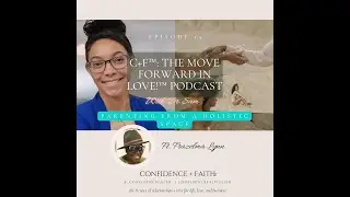The Move Forward In Love!&trade; Podcast | Parenting From A Holistic Space | Episode 15
