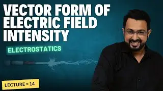 Vector Form Of Electric Field Intensity || Class 12th Physics || Electrostatics || Lecture Number 14