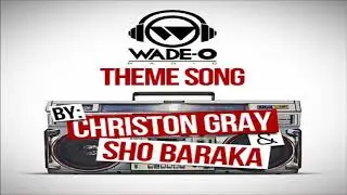Sho Baraka & Christon Gray - Wade-O Radio Theme