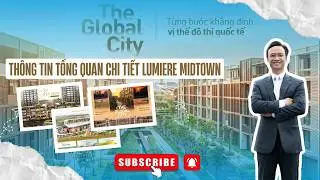 Lumiere Midtown The Global City  Thông Tin Chi Tiết Dự Án (TỪ A-Z)