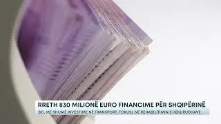 Rreth 830 milionë euro financime për Shqipërinë