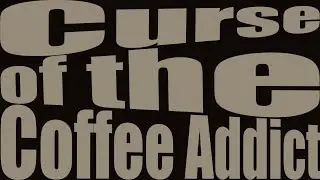 Curse of the Coffee Addict