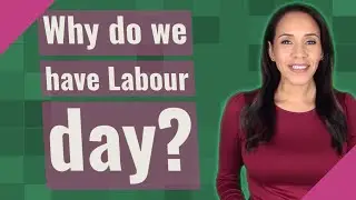 Why do we have Labour day?