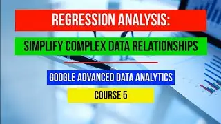 Regression Analysis | Simplify Complex Data Relationships Google Coursera Course