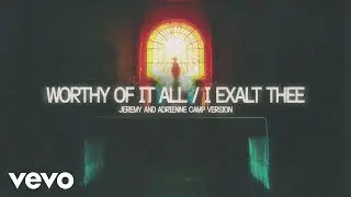 Worthy Of It All / I Exalt Thee (Jeremy And Adrienne Camp Version / Audio)