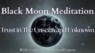 Trust the Invisible: A RARE Black Moon Meditation
