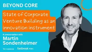 State of Corporate Venture Building as an innovation instrument - with Martin Sondenheimer