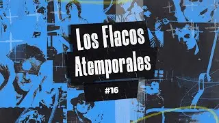 NUEVO ESTUDIO / LOS FLACOS ATEMPORALES