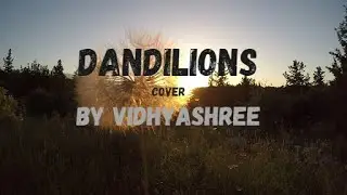 Dandelions - Ruth.B Cover Ft.VidhyaShree