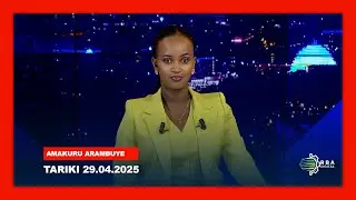 🔴LIVE: Amakuru Arambuye | Tariki 29.04.2025