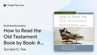 How to Read the Old Testament Book by Book: A&hellip; by Gordon D. Fee &middot; Audiobook preview