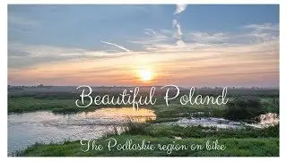 Podlaskie Green Velo - czyli rowerem przez magiczne Podlasie, Suwalszczyznę, bezkresne bagna Biebrzy