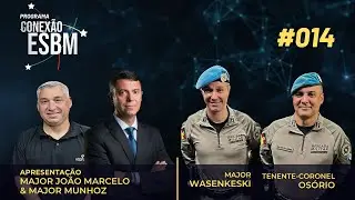 Conexão ESBM - Tenente-Coronel Osório e Major Wasenkeski - Missões de Paz da ONU - #014