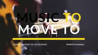 Music To Move To: A Brief History of Latin Music