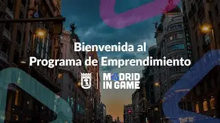 Madrid In Game: Bienvenida al Programa de Emprendimiento