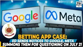[Live] Betting App Case: ED Sends Notices to Google, Meta, Summons Them for Questioning on July 21