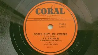 #FORTY CUPS  OF  COFFEE. LES  BROWN And His Band  Of Renown. Fox Trot Vocal. By  JO  ANN GREER.