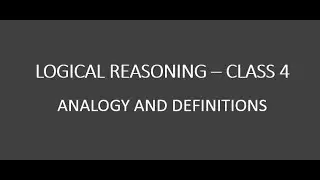 Logical Reasoning - Class 4 - Analogy and Definitions