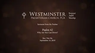 Psalm 42 - Why Are You Cast Down?