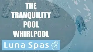 New for 2018 - The Tranquility Pool Whirlpool System From Luna Spas