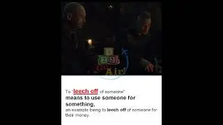 Leech off - Meaning, Pronunciation, Usage | Learn English with TV Shows & Movies