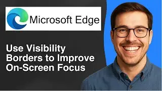 Use Microsoft Edge&rsquo;s visibility borders to improve on screen focus [2025 Easy Guide]