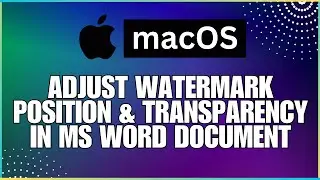 How To Adjust Watermark Position and Transparency In a Microsoft Word Document-For MAC Users