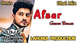 Afsar Dhol Mix Gurnam Bhullar Ft Lahoria Production New Punjabi Song Dhol Remix 2024 Original Mix