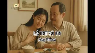 LÁ THƯ SỐ 68: LÒNG BIẾT ƠN | CHA GỬI CON GÁI | PODCAST LÁ THƯ CHƯA GỬI