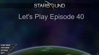 Starbound Let's Play - Episode 40