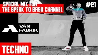 VAN FABRIK -Special mix for the SPEAK TO BASH Channel #21- Techno