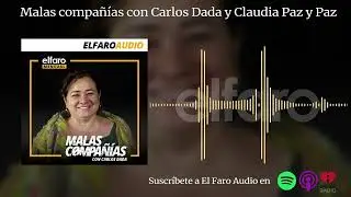Malas compañías con Carlos Dada y Claudia Paz y Paz