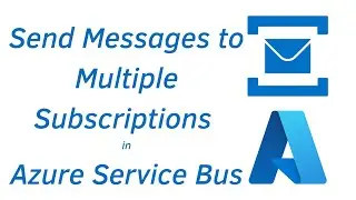 24. Sending message to multiple Subscriptions (of topics) in Azure Service Bus