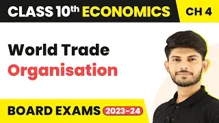 Class 10 Economics Chapter 4 | World Trade Organisation (2023-24)