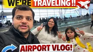 We’re Traveling!! ✈️ Canada to India Journey | Airport Vlog with Family ❤️