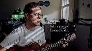 Before You Go by Lewis Capaldi (Acoustic Cover)