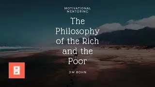 The Philosophy of the Rich and the Poor | Jim Rohn | Motivational mentoring | Audio