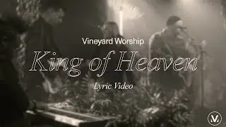 King of Heaven - Vineyard Worship (feat. Tim Brown & Anabeth Morgan) [Lyric Video]