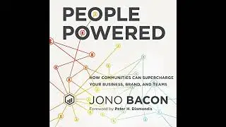 People Powered: How Communities Can Supercharge Your Business, Brand, and Teams by Jono Bacon