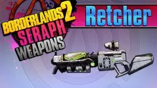 BORDERLANDS 2 | *Retcher* Seraph Weapons Guide!!!