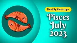 Pisces July 2023 Horoscope | Monthly Horoscope