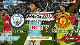 PES 2013 Patch 2025 Việt Hóa BLTV - Manchester City vs Manchester United | Bình luận Tiếng Việt