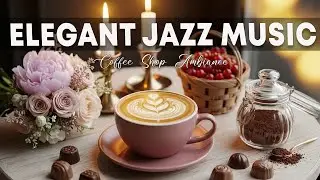 Elegant Jazz Music ☕ Coffee Shop Ambiance - Bossa Nova Instrumental & Jazz Music for Happy Day