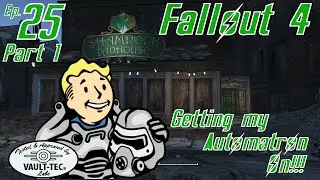 GETTING MY AUTOMATRON ON!!! Part 1 Fallout 4 - EP. 25