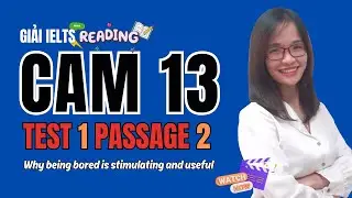 Giải Reading Cam 13 Test 1 Passage 2: Why being bored is stimulating and useful| IELTS Thanh Loan